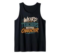 Weird Teachers Build Character Funny Appreciation Week Tank Top
