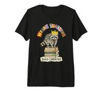 Weird Teachers Build Character Raccoon King Premium T-Shirt