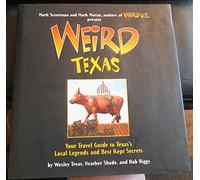 Weird Texas: Your Travel Guide to Texas's Local Legends and Best Kept Secrets