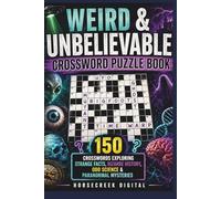 Weird & Unbelievable Crossword Puzzle Book: 150 Crosswords Exploring Strange Facts, Bizarre History, Odd Science, Paranormal Mysteries & Absurd Human Behavior
