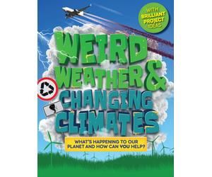 Weird Weather and Changing Climates : What's happening to our planet and how can you help?