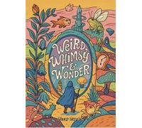 Weird, Whimsy & Wonder