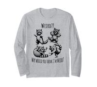 Weird?! Why Would You Think I'm Weird? Silly Raccoons Long Sleeve T-Shirt