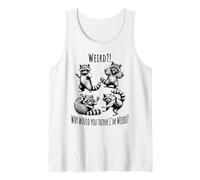 Weird?! Why Would You Think I'm Weird? Silly Raccoons Tank Top