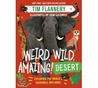 Weird, Wild, Amazing! Desert - Exploring the World`s Incredible Drylands