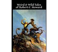 Weird & Wild Tales of Robert E. Howard