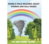 Weird & Wild Weather: Crazy Storms and Silly Skies!