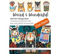 Weird & Wonderful Cut-Outs: A DIY Collage Kit of Quirky Hand-Style Illustrated Characters & Mix-and-Match Accessories for Scrapbookers, Art ... Artists (Craft and Collage Creation Series)