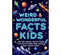 Weird & Wonderful Facts for Kids: Full Color Gift Edition: Over 200 Awesome, Gross & Totally True Facts and Jokes About Science, Space, Nature & More!