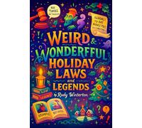 Weird & Wonderful Holiday Laws and Legends - A Funny Collection of Bizarre Rules, Strange Customs, and Crazy Legal Facts - A Great White Elephant or Secret Santa Gag Gift (December's Wildest)
