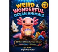 Weird & Wonderful Ocean Animals: A Fun Coloring Book with Amazing Facts About 25 Incredible Sea Creatures for Curious Kids Ages 4-8 (Bright Kids Studio)
