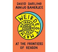 Weirdest Maths: At the Frontiers of Reason