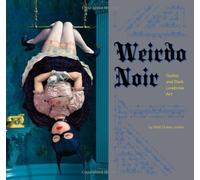 Weirdo Noir: Gothic and Dark Lowbrow Art