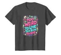 Weirds Quote: Too Weird to Live, Too Rare to Die T-Shirt, Kids, Dark Heather Grey, 2 Years