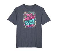 Weirds Quote: Too Weird to Live, Too Rare to Die T-Shirt, Men's Big and Tall, Heather Blue, 3X Tall