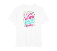Weirds Quote: Too Weird to Live, Too Rare to Die T-Shirt, Men's Big and Tall, White, 3X Tall