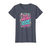 Weirds Quote: Too Weird to Live, Too Rare to Die T-Shirt, Women, Heather Blue, XS