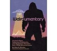 Weirdumentary : Ancient Aliens, Fallacious Prophecies, and Mysterious Monsters from 1970s Documentaries