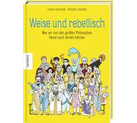 Weise und rebellisch: Was wir von den großen Philosophen heute noch lernen können