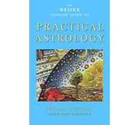 Weiser Concise Guide To Practical Astrology: