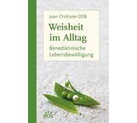 Weisheit im Alltag - Benediktinische Lebensbewaltigung, Chittister, Staub.