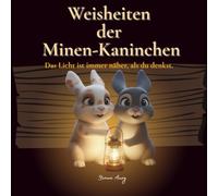 Weisheiten der Minen-Kaninchen: Das Licht ist immer näher, als du denkst. (Die Minen-Kaninchen Maggie und Daryl™)