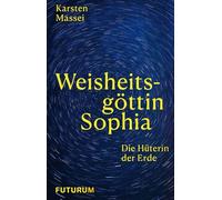 Weisheitsgöttin Sophia: Die Hüterin der Erde