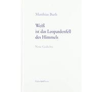 Weiß ist das Leopardenfell des Himmels: Neue Gedichte