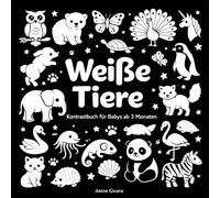 Weiße Tiere: Kontrastbuch für Babys ab 3 Monaten