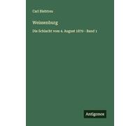 Weissenburg: Die Schlacht vom 4. August 1870 - Band 1