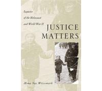 Weissmark - Justice Matters Legacies of the Holocaust and World War I - P555z