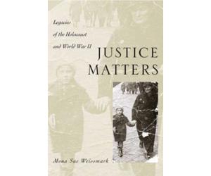 Weissmark - Justice Matters Legacies of the Holocaust and World War I - X555z