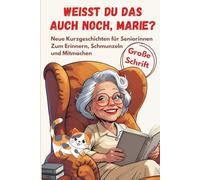 Weißt du das auch noch, Marie? - Neue Kurzgeschichten für Seniorinnen Zum Erinnern, Schmunzeln und Mitmachen: Große Schrift, leicht lesbar. Ideales ... oder Vorlesen. (Die Marie-Erinnerungen)