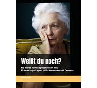 Weißt du noch?: 65 kurze Vorlesegeschichten mit Erinnerungsfragen - für Menschen mit Demenz