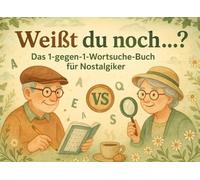 Weißt du noch…? - Das 1-gegen-1-Wortsuche-Buch für Nostalgiker: Das nostalgische Rätselbuch für Paare, Freunde & Familien - 24 Tage voller gemeinsamer Erinnerungen, Spaß & Gehirnjogging