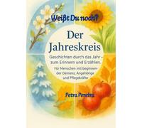 Weißt Du noch? - Der Jahreskreis: Geschichten durch das Jahr zum Erinnern und Erzählen. Für Menschen mit beginnender Demenz, Angehörige und Pflegekräfte