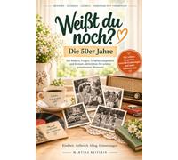 Weißt du noch? Die 50er Jahre: Erinnerungen an Alltag, Musik, große Ereignisse und die kleinen Dinge des Lebens