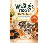 Weißt du noch? Die 70er Jahre: Erinnerungen an Alltag, Musik, große Ereignisse und die kleinen Dinge des Lebens