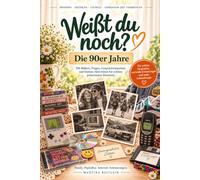 Weißt du noch?: DIE 90ER JAHRE Erinnerungen an Alltag, Musik, große Ereignisse und die kleinen Dinge des Lebens