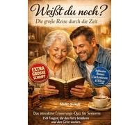 Weißt du noch? Die große Reise durch die Zeit: Das interaktive Erinnerungs-Quiz für Senioren: 150 Fragen, die das Herz berühren und den Geist wecken. ... Kurzgeschichten mit großer Schrift)
