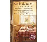 Weißt du noch?: Vorlesegeschichten für Menschen mit Demenz - 25 nostalgische Kurzgeschichten aus dem Alltag in Großdruck mit Erinnerungsfragen | Für Frauen