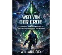 Weit Weg von der Erde: Ein packendes Space-Opera-Abenteuer von Überleben, Verrat und verlorenen außerirdischen Technologien (Die Zerschmetterte Galaxie Trilogie)