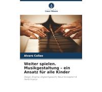 Weiter spielen. Musikgestaltung - ein Ansatz für alle Kinder: Design, Enigma, Ungleichgewicht, Neue Konzeption & Performance