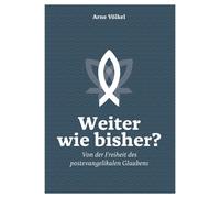 Weiter wie bisher?: Von der Freiheit des postevangelikalen Glaubens by Arne V?lk