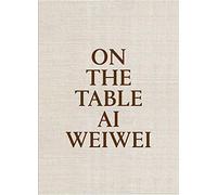 Weiwei, Ai - Ai Weiwei: On the Table