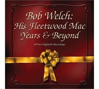Welch, Bob - His Fleetwood Macyears & Beyond