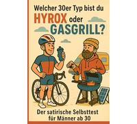 Welcher 30er Typ bist du - Hyrox oder Gasgrill? Der satirische Selbsttest für Männer ab 30: Das perfekte lustige Geschenk für Männer ab 30 - Satire, Selbsttest und Midlife-Klischees in einem Buch.