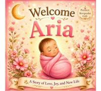 Welcome Aria: A Personalized Baby Keepsake Book Celebrating Love, Joy, and New Life (Three Hearts Personalized Book Series (Aria))