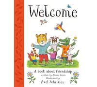 Welcome: Axel Scheffler's gorgeous picture book about welcoming others and making friends