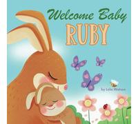 Welcome Baby Ruby: A Personalized Children's Rhyming Story Book - Perfect Baby Shower Keepsake Gift & Baby 1st Christmas or Birthday Present